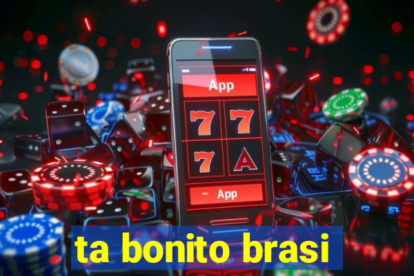 ta bonito brasi